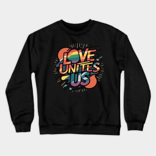 Love Unites Us Gay Lesbian Pride Crewneck Sweatshirt